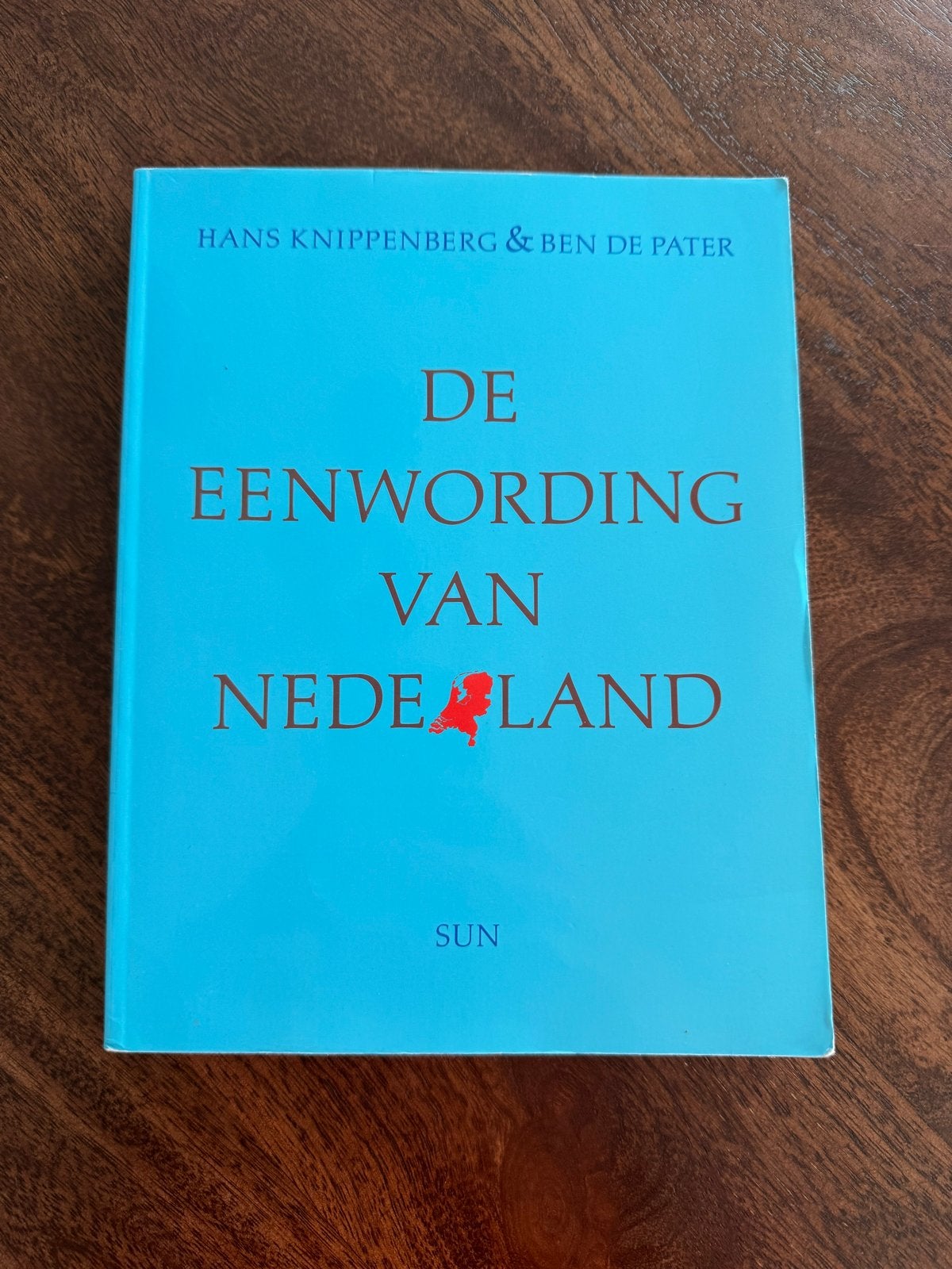 De Eenwording van Nederland - Hans Knippenberg & Ben de Pate, Ophalen of Verzenden, 20e eeuw of later, Zo goed als nieuw