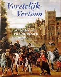 Vorstelijk vertoon aan het hof van Frederik Hendrik en Amali, Ophalen of Verzenden, 17e en 18e eeuw, Zo goed als nieuw