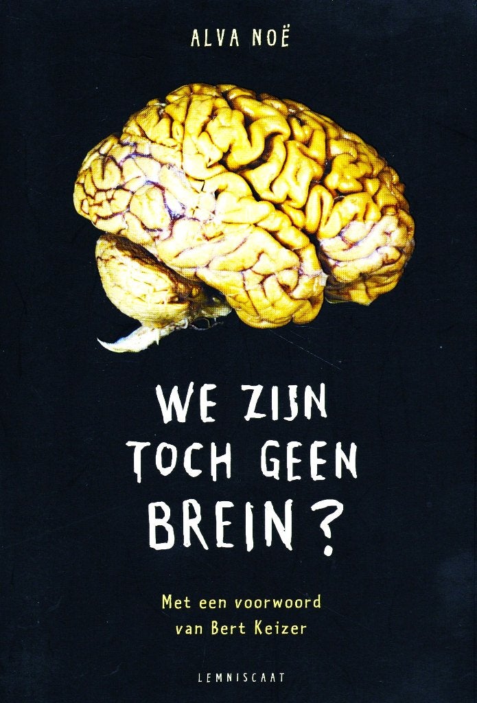 We Zijn Toch Geen Brein - Alva Noë / 9789047705192, Alva Noë, Ophalen of Verzenden, Zo goed als nieuw, Algemeen