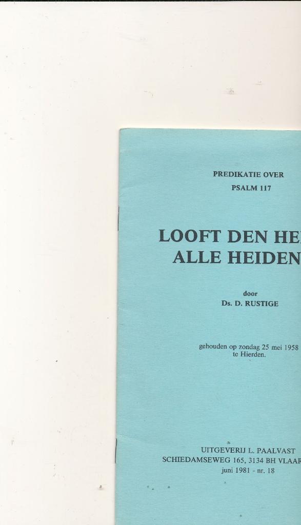 Looft Den Heere, Alle Heidenen Preek drs. D. Rustige, Ophalen of Verzenden, Gelezen