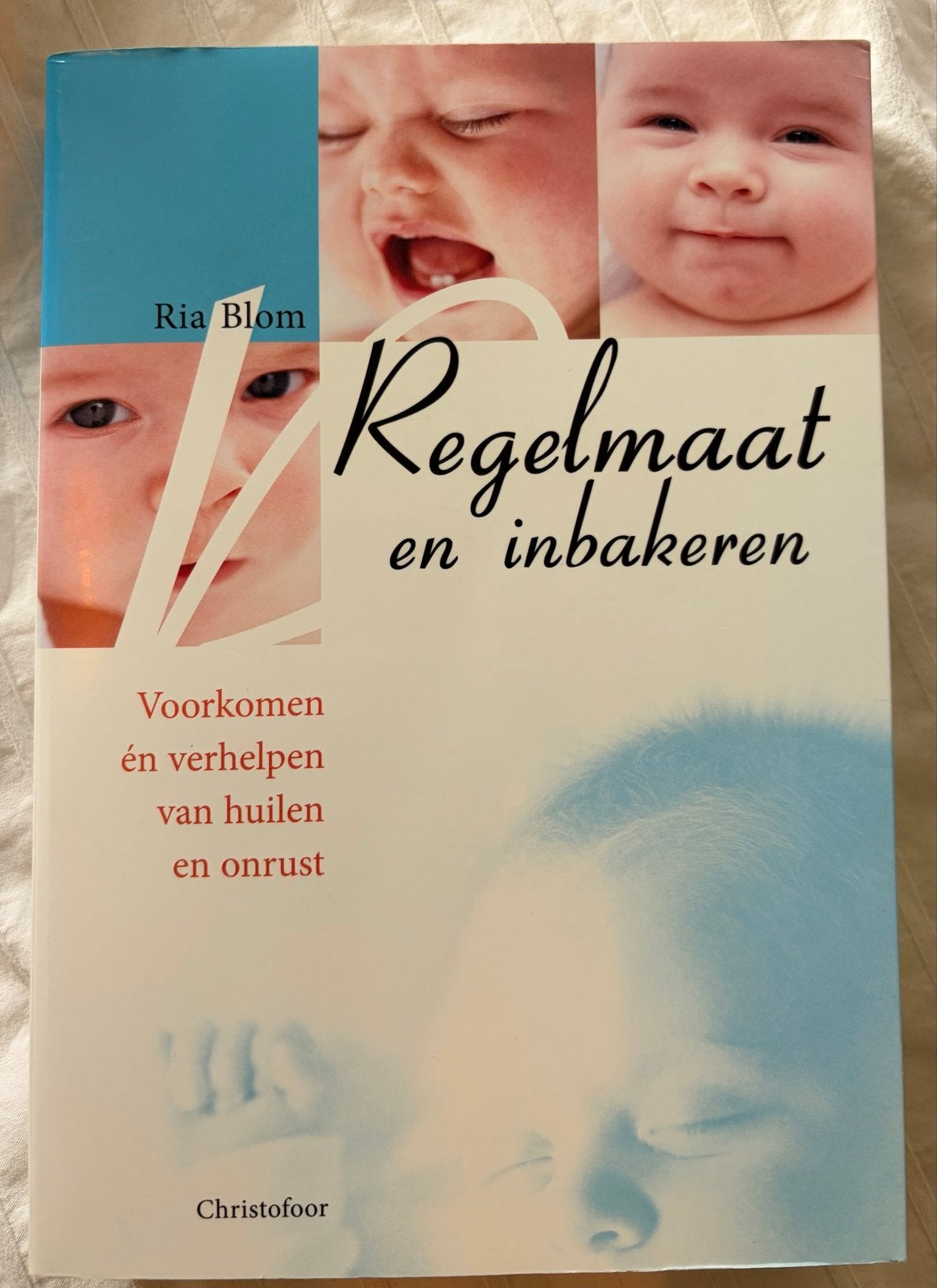 Regelmaat en inbakeren - Voorkomen en verhelpen van huilen, Boeken, Ophalen of Verzenden, Zo goed als nieuw, Opvoeding tot 6 jaar