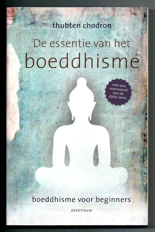 De essentie van het Boeddhisme - Tuhbten Chodron, Boeken, Esoterie en Spiritualiteit, Achtergrond en Informatie, Tuhbten Chodron