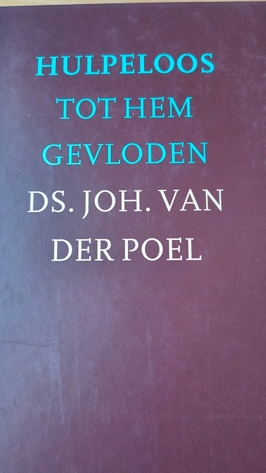 Hulpeloos tot Hem gevloden. Ds Joh van der Poel, Boeken, Ds Joh van der Poel, Christendom | Protestants, Ophalen of Verzenden