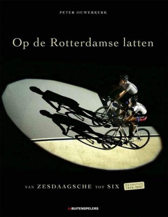 Op de Rotterdamse latten. Van Zesdaagsche tot Six. Auteur: P, Ophalen of Verzenden, Zo goed als nieuw, Lopen en Fietsen