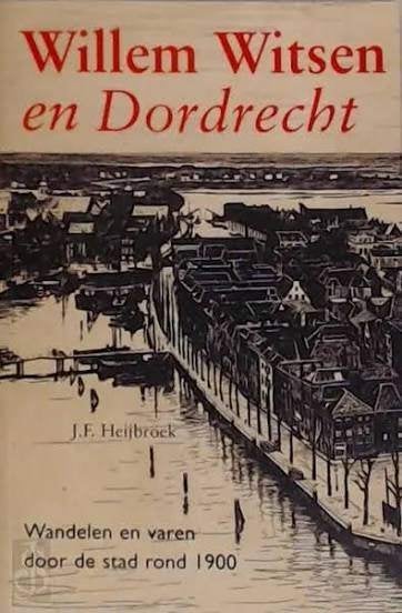Willem Witsen En Dordrecht - J.F. Heijbroek, Verzenden, Zo goed als nieuw