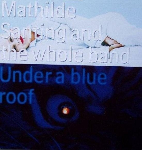 Mathilde Santing and the Whole Band Under a blue Roof, Ophalen of Verzenden, Zo goed als nieuw