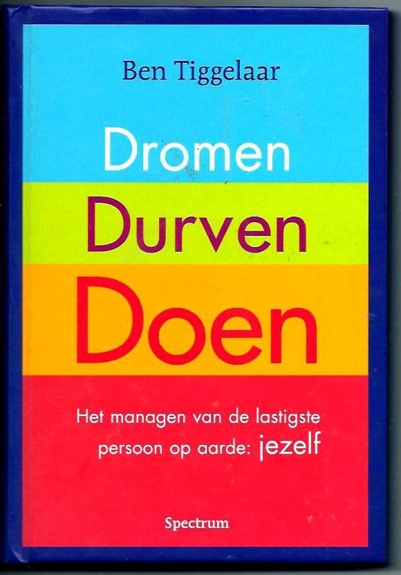 Dromen, Durven, Doen - Ben Tiggelaar, Achtergrond en Informatie, Ophalen of Verzenden, Zo goed als nieuw, Ben Tiggelaar