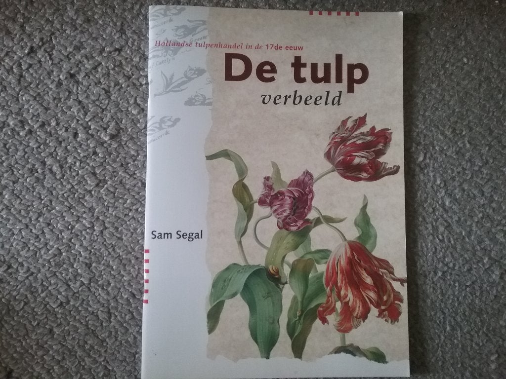 De tulp verbeeld - tulpenhandel 17de eeuw  / S Segal (1992), Boeken, Ophalen of Verzenden, 17e en 18e eeuw, Zo goed als nieuw