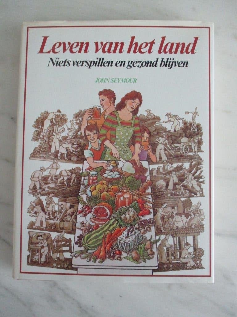 Leven van het land – Niets verspillen en gezond blijven, Boeken, Wonen en Tuinieren, Gelezen, Moestuin, John Seymour, Ophalen of Verzenden