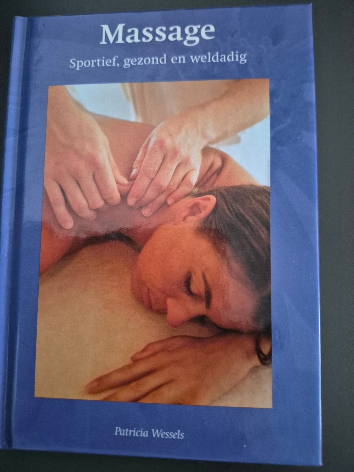 Massage: Sportief, Gezond en Weldadig - Patricia Wessels, Ophalen of Verzenden, Zo goed als nieuw, Gezondheid en Conditie, Patricia Wessels
