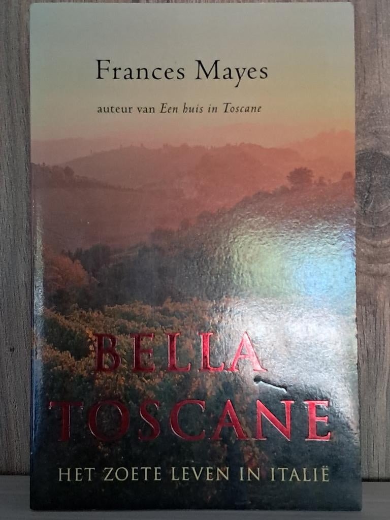 Bella Toscane | Frances Mayes | Het zoete leven in Italië, Ophalen of Verzenden, Zo goed als nieuw, Frances Mayes, Europa