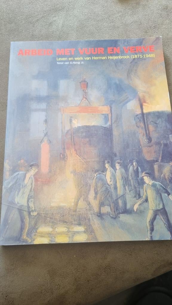 Arbeid met Vuur en Verve - Herman Heijenbrock (1871-1948), Boeken, Ophalen of Verzenden, Zo goed als nieuw, Overige onderwerpen