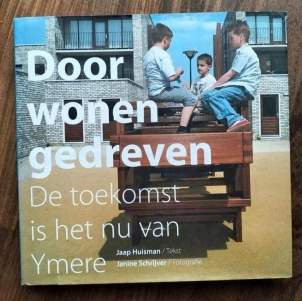 De toekomst is het nu van Ymere (o.a. Almere, Betondorp ea), Gelezen, Ophalen of Verzenden, Overige onderwerpen, Jaap Huisman/tekst en Janine Schrijver/fotografie
