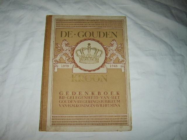 De Gouden Kroon 1898-1948 Gedenkboek Koningin Wilhelmina, Antiek en Kunst, Ophalen of Verzenden, Duinkerken, Anton van