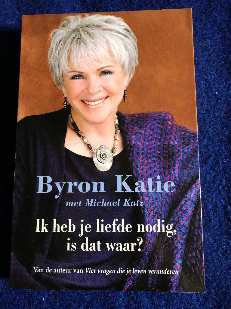 Byron Katie - Ik heb je liefde nodig, is dat waar?, Ophalen of Verzenden, Zo goed als nieuw