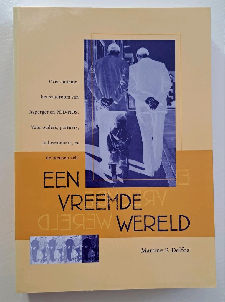 Een Vreemde Wereld: Over autisme, Asperger en PDD-NOS, Ophalen of Verzenden, Zo goed als nieuw, Klinische psychologie, Martine F. Delfos