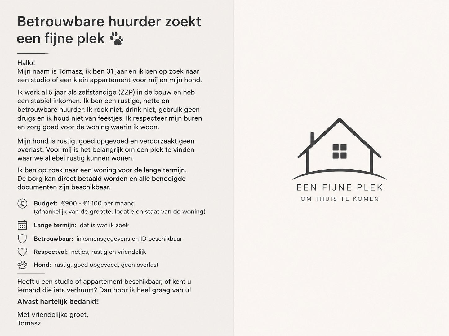 Betrouwbare huurder zoekt een fijne plek, Huizen en Kamers