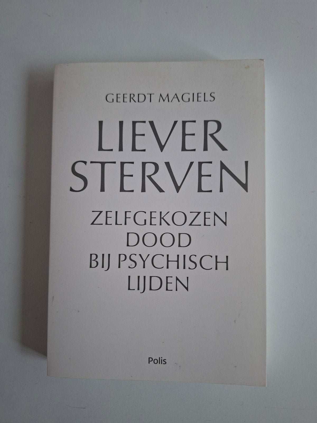 Liever Sterven: Zelfgekozen Dood bij Psychisch Lijden, Ophalen of Verzenden, Zo goed als nieuw, Klinische psychologie, Geerdt Magiels