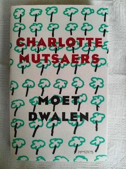 Charlotte Mutsaers - Moet dwalen, Charlotte Mutsaers, Ophalen of Verzenden, Zo goed als nieuw, Nederland