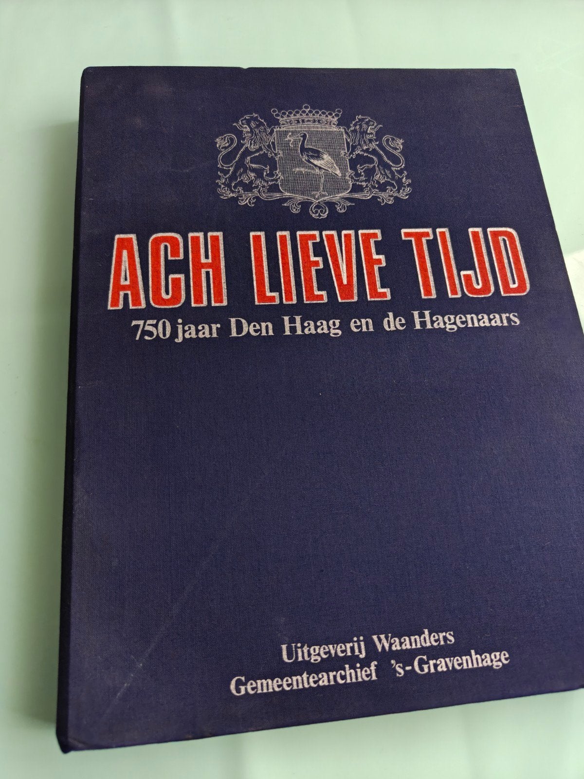 Ach Lieve Tijd: 750 jaar Den Haag en de Hagenaars, Ophalen of Verzenden, 20e eeuw of later, Zo goed als nieuw, Gemeentearchief 's-Gravenhage - Uitgeverij Waanders