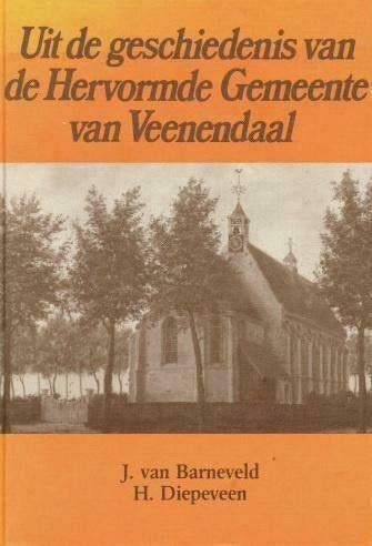 Uit de geschiedenis van de Hervormde Gemeente van Veenendaal, Boeken, Ophalen of Verzenden, Gelezen, J. van Barneveld, H. Diepeveen
