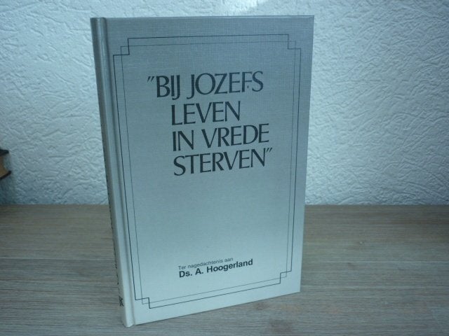 Ds. A. Hoogerland - Bij Jozefs leven in vrede sterven, Ophalen of Verzenden, Gelezen, Christendom | Protestants