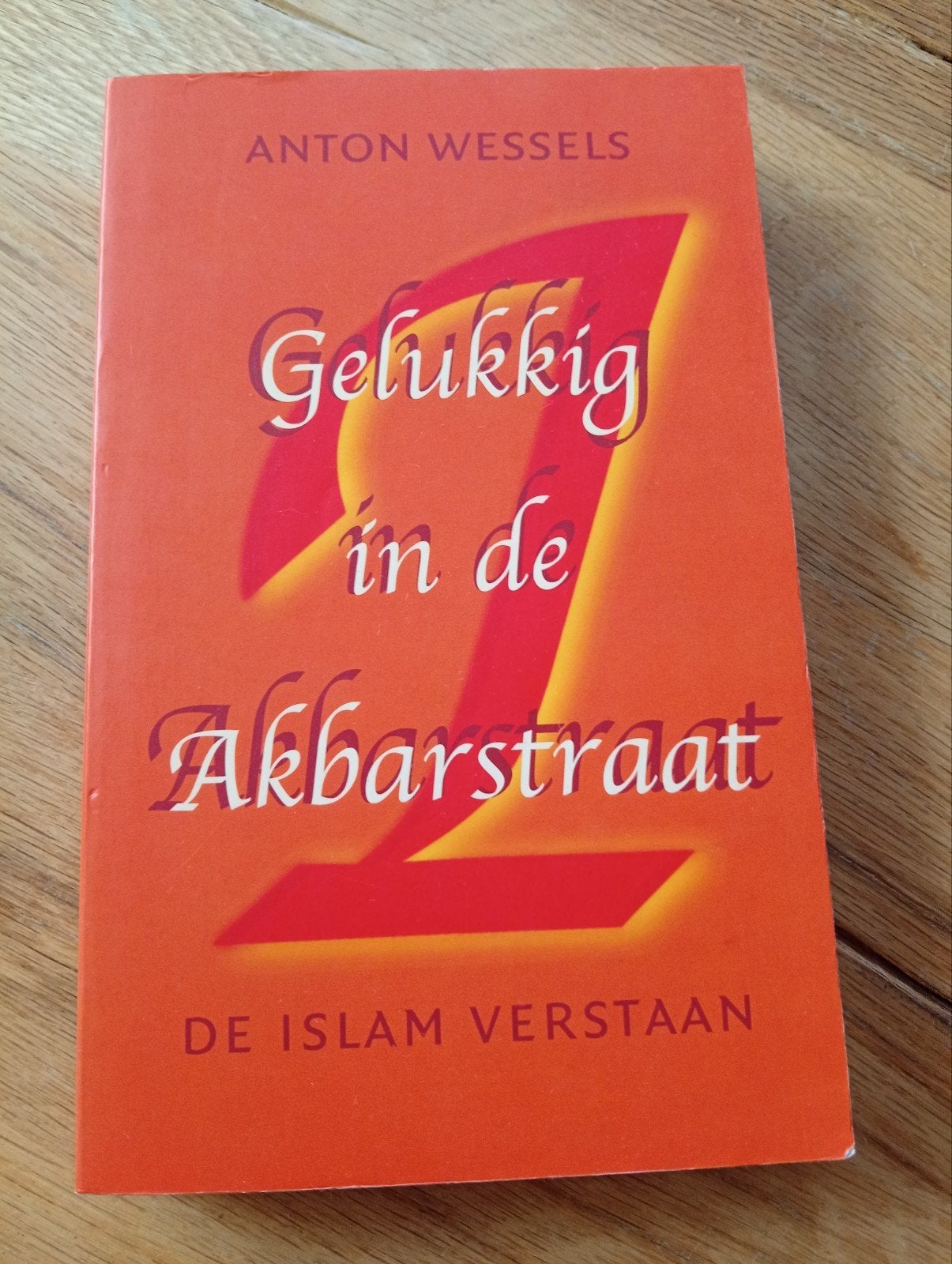 Gelukkig in de Akbarstraat - De Islam Verstaan, Boeken, Ophalen of Verzenden, Gelezen, Anton Wessels, Islam
