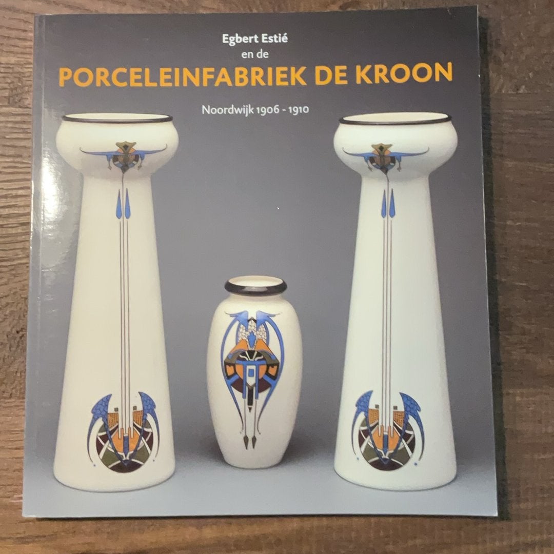 D. Bode - Egbert Estie en Porceleinfabriek Kroon, Boeken, Ophalen of Verzenden, Zo goed als nieuw, D. Bode; A. Verschuuren; L. de Jong