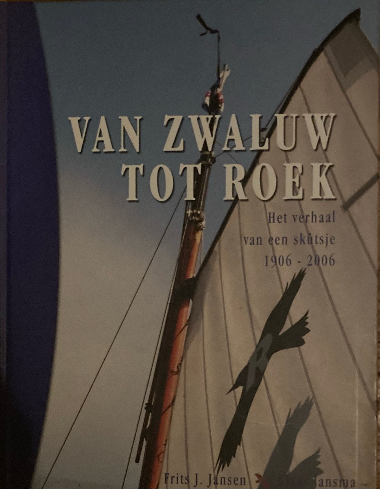 Van Zwaluw tot Roek: Het verhaal van een skûtsje 1906-2006, Ophalen of Verzenden, Zo goed als nieuw, Nederland
