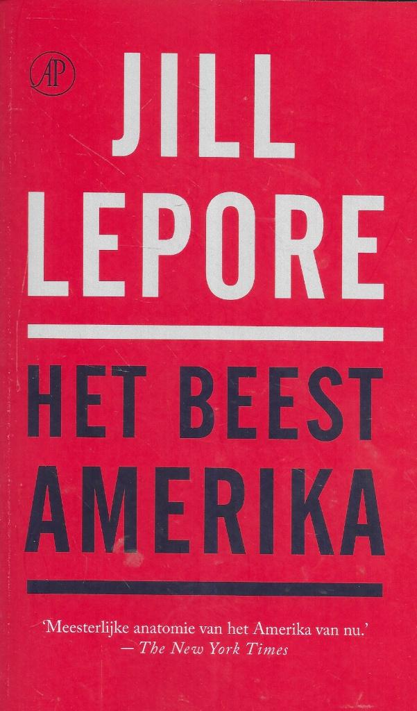 HET BEEST AMERIKA DOOR JILL LEPORE, JILL LEPORE, Ophalen of Verzenden, Zo goed als nieuw, Amerika
