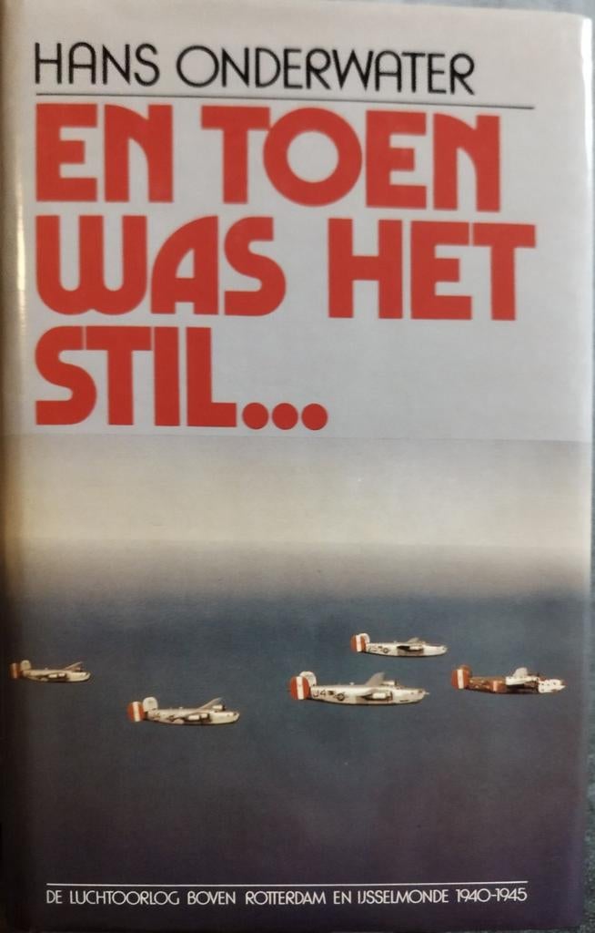 En Toen Was Het Stil... Lucht oorlog Rotterdam 1940-1945, Boeken, Tweede Wereldoorlog, Verzenden, Zo goed als nieuw, Hans Onderwater