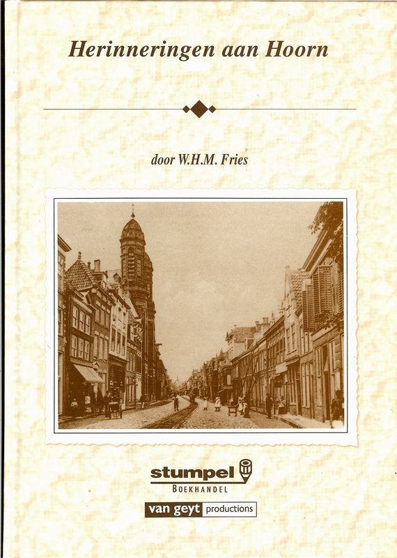 Herinneringen aan Hoorn W.H.M.Fries Stumpel Van Geyt, Ophalen of Verzenden, Zo goed als nieuw