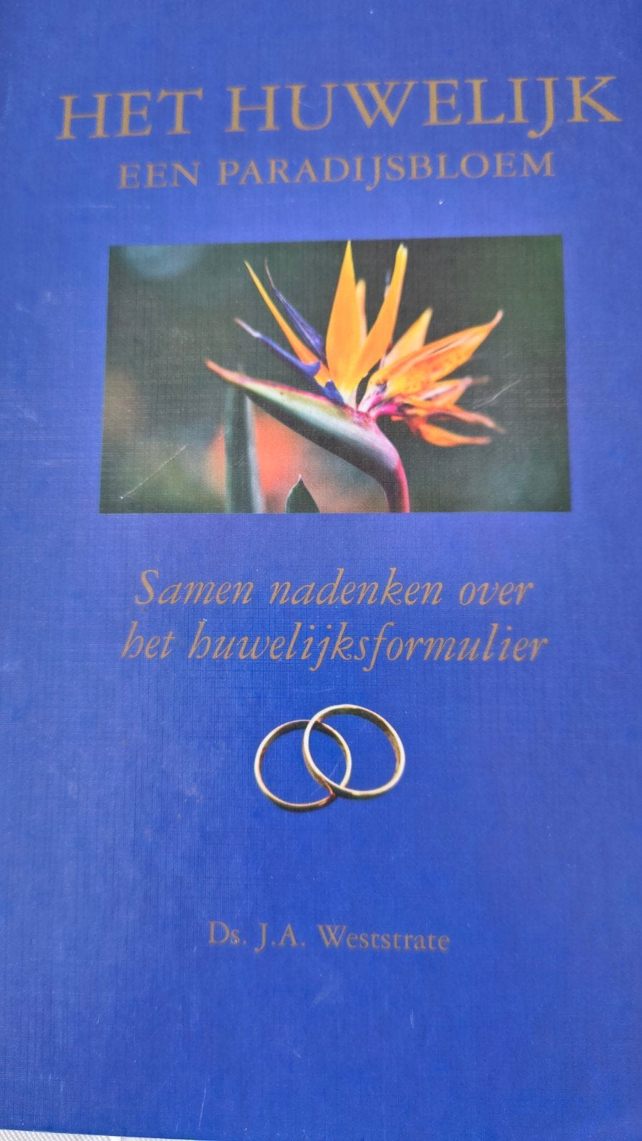 J.A. Weststrate - Het huwelijk een paradijsbloem, Christendom | Protestants, Ophalen of Verzenden, Zo goed als nieuw, J.A. Weststrate