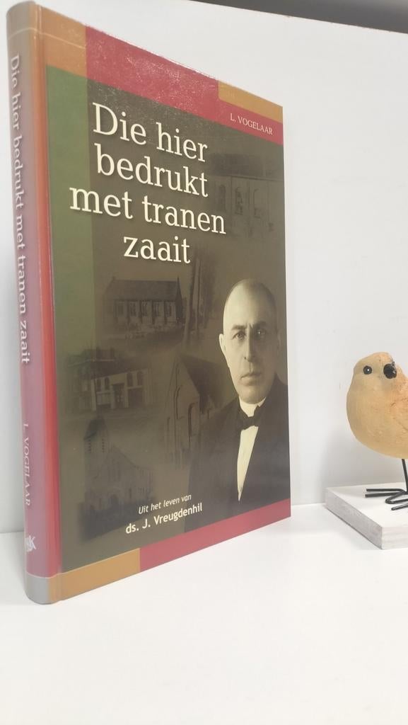 Vogelaar, L.; Die hier bedrukt met tranen zaait (ds J. Vreu, Boeken, Ophalen of Verzenden, Gelezen, Christendom | Protestants