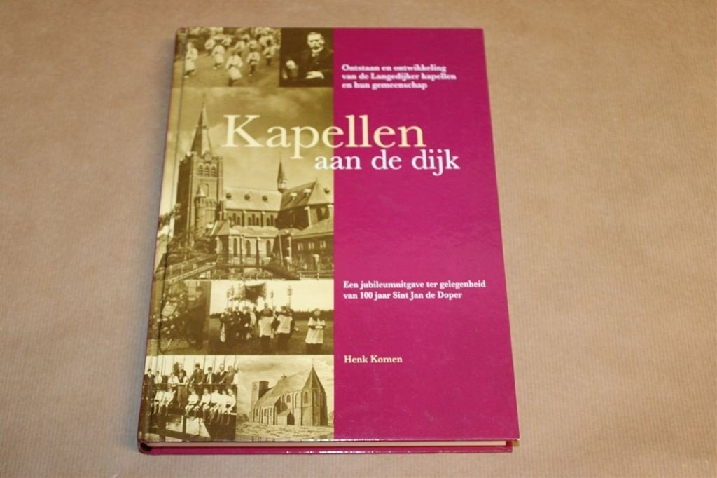 Kapellen aan de Dijk — 100 Jaar Sint Jan de Doper, Boeken, Ophalen of Verzenden, Gelezen