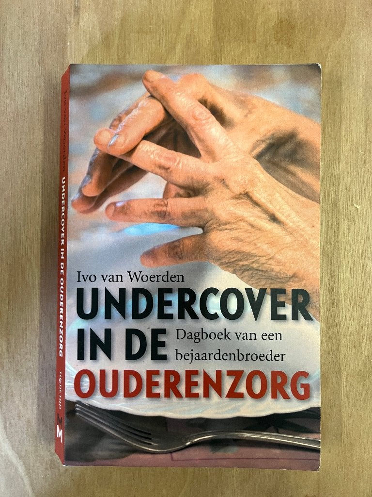 boek: Undercover in de Ouderenzorg, Ivo van Woerden, Maatschappij en Samenleving, Ophalen of Verzenden, Zo goed als nieuw, Ivo van Woerden