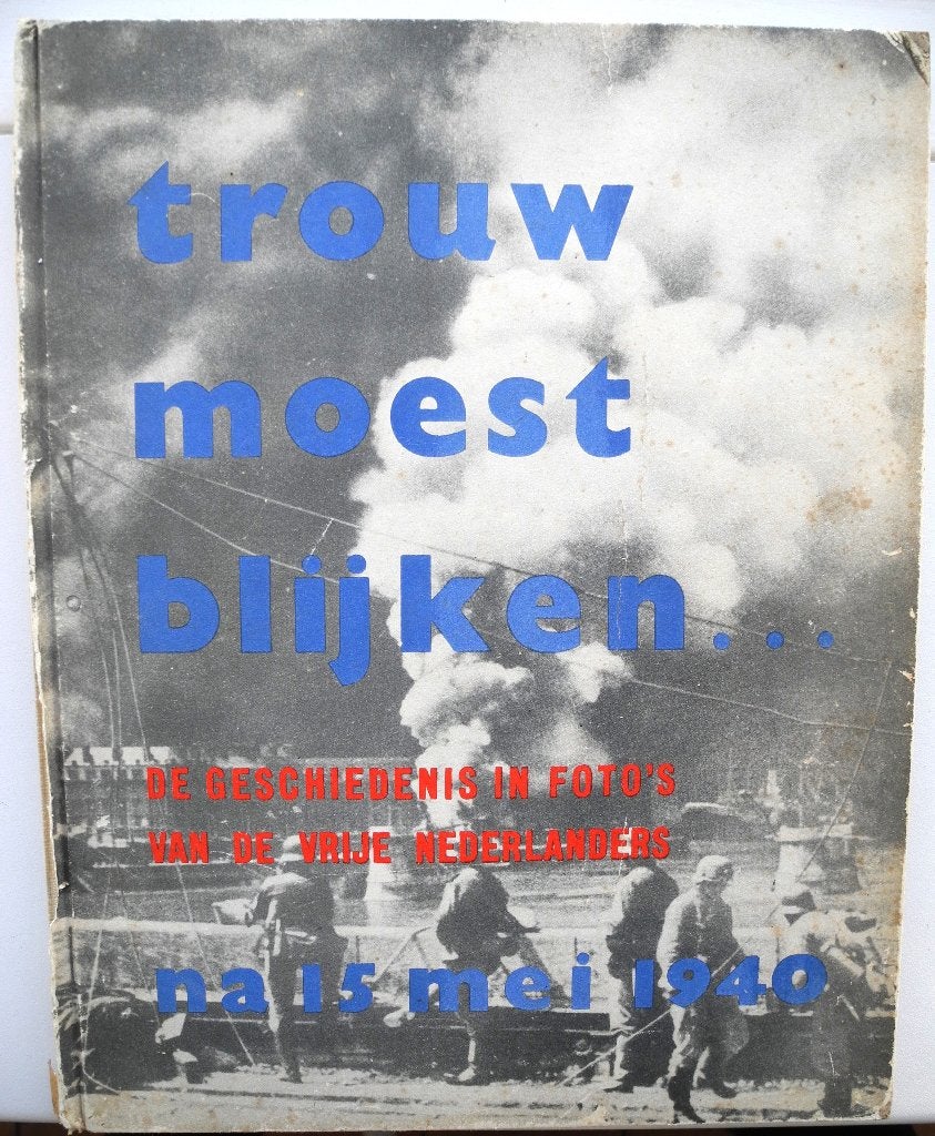 Trouw moest blijken foto's vrije Nederlanders na 15 Mei 1940, J. Sikkema, L. Woudhuysen, Reggie E. Kiek, Ton van Beers, Ophalen of Verzenden