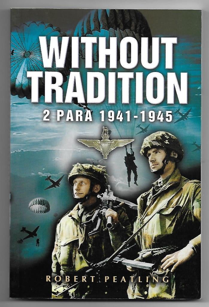 Without Tradition 2 Para 1941-1945, Boeken, Tweede Wereldoorlog, Robert Peatling, Ophalen of Verzenden, Zo goed als nieuw