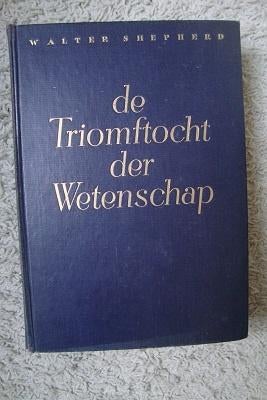 DE TRIOMFTOCHT DER WETENSCHAP   Walter Shepherd, Ophalen of Verzenden, Gelezen