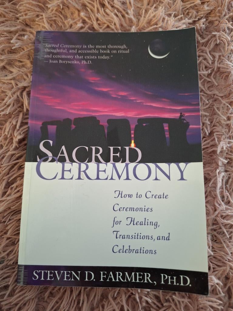 Sacred Ceremony: Creëer Rituelen voor Genezing & Vieringen, Achtergrond en Informatie, Spiritualiteit algemeen, Steven D. Farmer