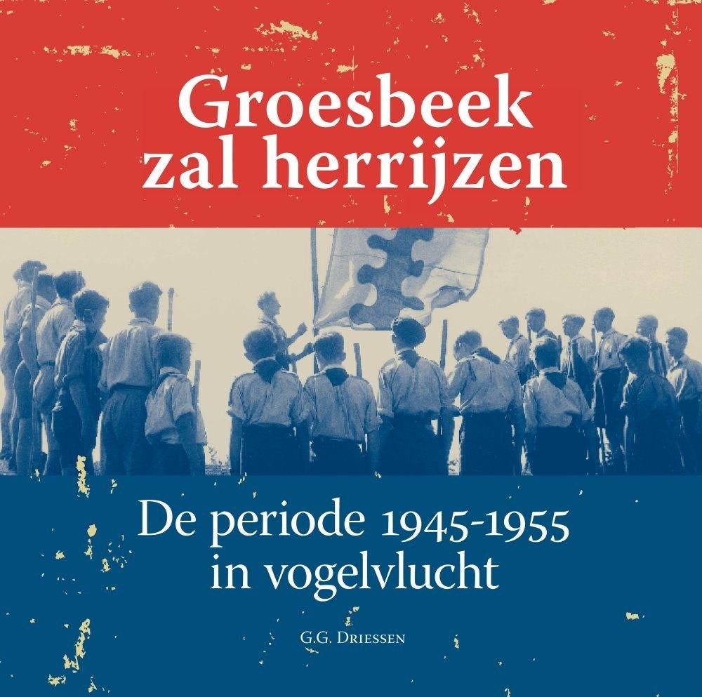 Groesbeek zal herrijzen periode 1945-1955 in vogelvlucht, Ophalen of Verzenden, Zo goed als nieuw