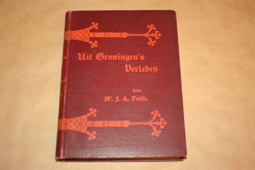 Uit Groningens Verleden. Feith. Uitgave 1902., Ophalen of Verzenden, Zo goed als nieuw