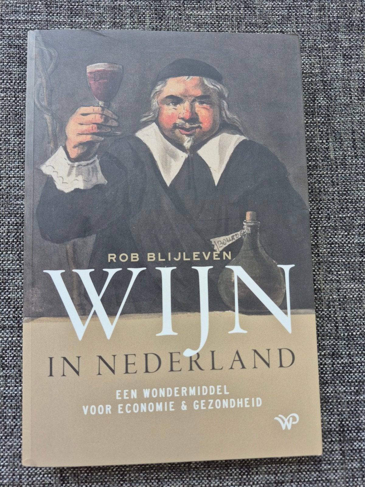 Wijn in Nederland | Rob Blijleven | geschiedenisboek, Ophalen of Verzenden, Zo goed als nieuw, Rob Blijleven