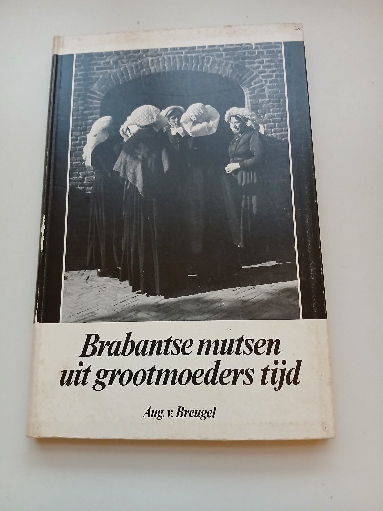 Brabantse mutsen in grootmoederstijd, Ophalen of Verzenden, Gelezen, Overige onderwerpen