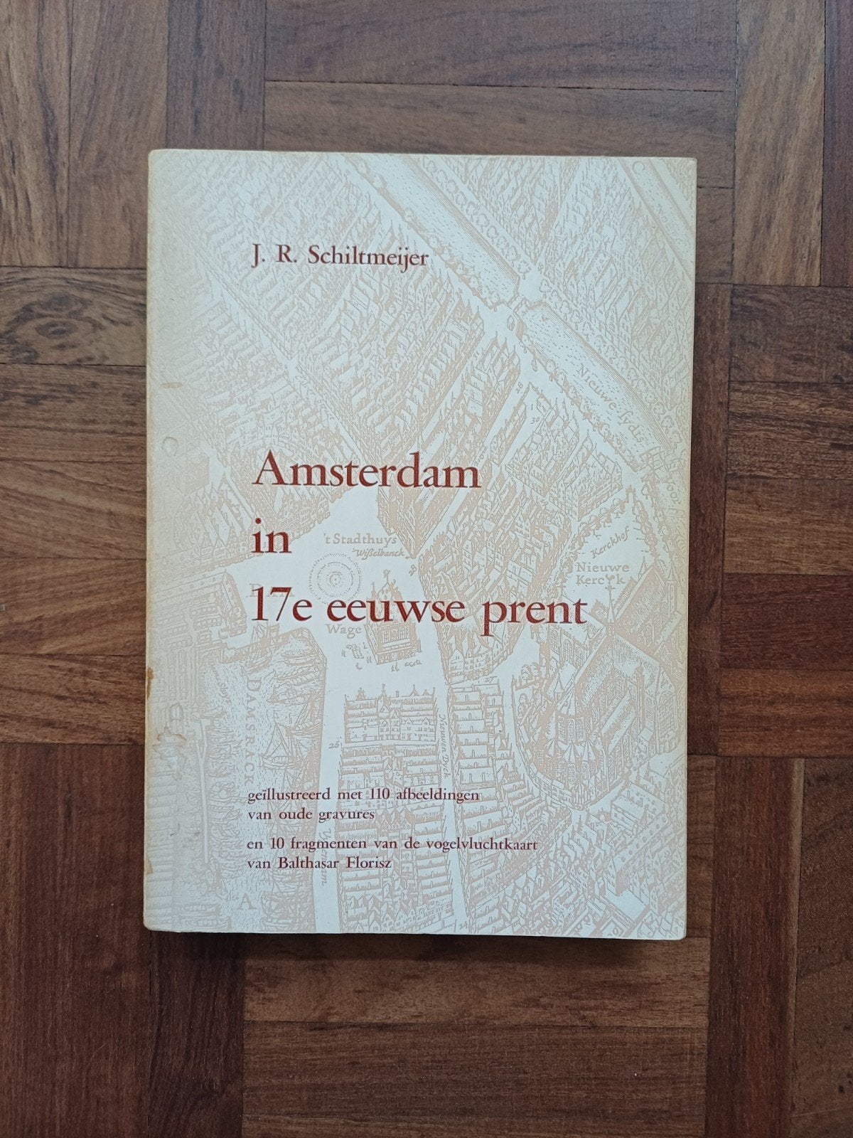 Amsterdam in 17e eeuwse prent - J.R. Schiltmeijer, Gelezen, Europa, 17e en 18e eeuw, J.R. Schiltmeijer