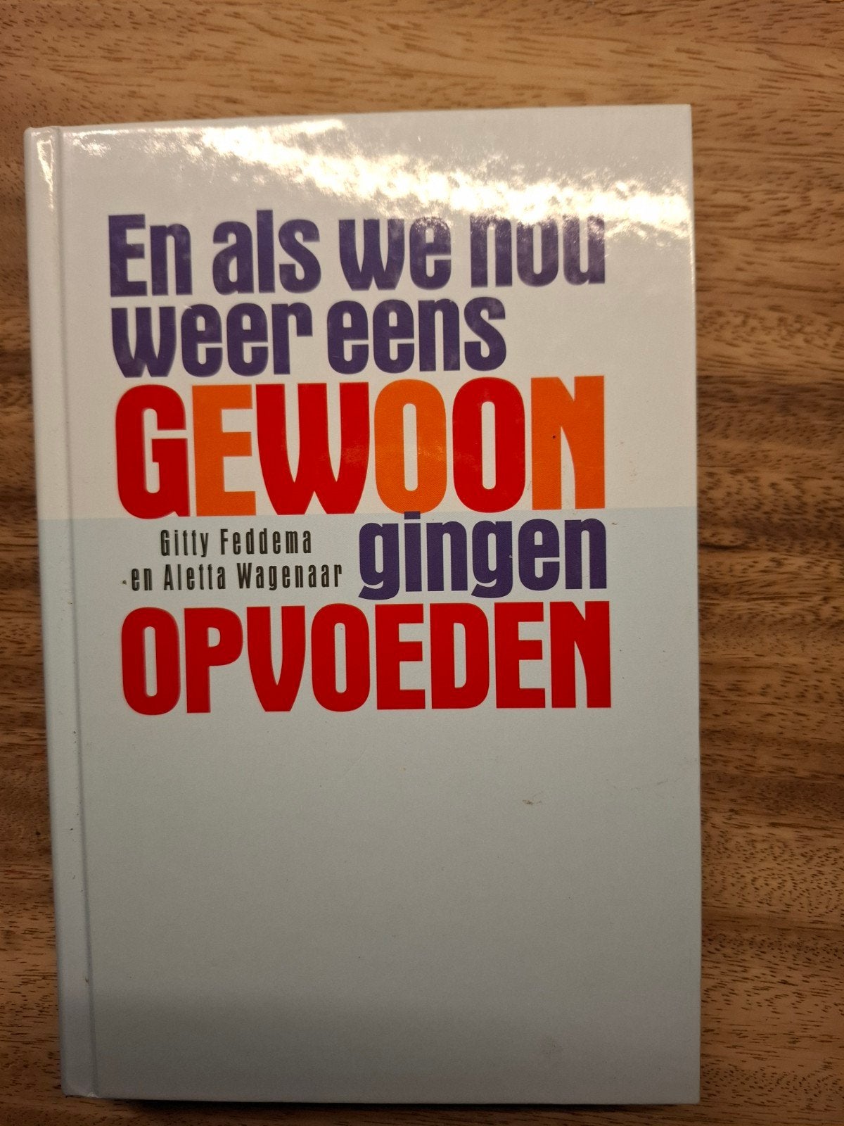 En als we nou weer eens GEWOON gingen OPVOEDEN - Nieuw, Ophalen of Verzenden, Nieuw, Opvoeding tot 6 jaar, Gitty Feddema en Aletta Wagenaar