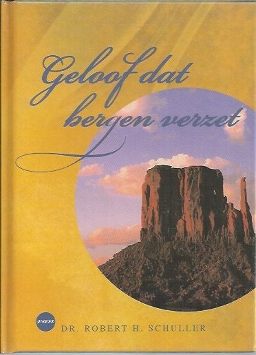 Geloof dat bergen verzet / dr. Robert H. Schuller, Ophalen of Verzenden, Zo goed als nieuw, Christendom | Protestants
