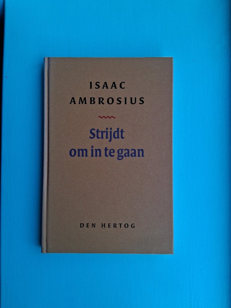 Strijdt om in te gaan - Isaac Ambrosius, Christendom | Protestants, Ophalen of Verzenden, Zo goed als nieuw, Isaac Ambrosius