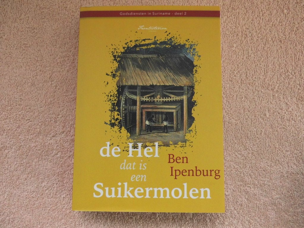 De Hel dat is een Suikermolen - Ben Ipenburg - [ Suriname ], Boeken, Overige religies, Ophalen of Verzenden, Zo goed als nieuw