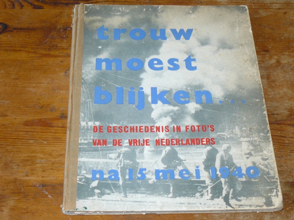 Trouw moest blijken (Nederland na 15 mei. 40' Wo2, Foto's), Ophalen of Verzenden, Algemeen, Meerdere auteurs, Tweede Wereldoorlog